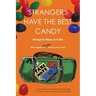 Strangers Have the Best Candy: How talking to strangers leads to a life of crazy adventure and lasting friendship