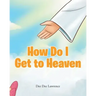 How Do I Get to Heaven