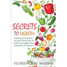 SECRETS To HEALTH: Exploring Fasting and a Raw Plant-Based Diet, for Health and Weight Loss as Inspired by the Essenes.