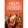 Help! I Bought a New Horse!: What First Time Horse Owners Need to Know About Grooming, Riding, Training, and Horse Care
