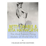 Betty Grable & Rita Hayworth: The Most Famous Pin-Up Models of World War II