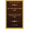 The Cider Makers' Hand Book: A Complete Guide For Making And Keeping Pure Cider (1896)