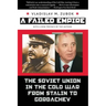 A Failed Empire: The Soviet Union in the Cold War from Stalin to Gorbachev