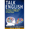 Talk English: The Secret to Speak English Like a Native in 6 Months for Busy People