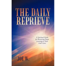The Daily Reprieve: A Spiritual Guide for Recovering People Learning to Trust God's Love