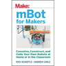 Mbot for Makers: Conceive, Construct, and Code Your Own Robots at Home or in the Classroom