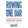 Rowing with One Oar: Lessons in Delivering Greater Value While Remaining Competitive