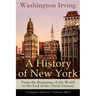 A History of New York: From the Beginning of the World to the End of the Dutch Dynasty (Complete Edition - Volume 1&2): From the Prolific American Wri