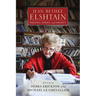 Jean Bethke Elshtain: Politics, Ethics, and Society