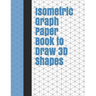 Isometric Graph Paper Book to Draw 3D Shapes: 140 Pages Large 8.5 Inch by 11 Inch Size