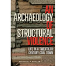 An Archaeology of Structural Violence: Life in a Twentieth-Century Coal Town