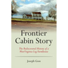 Frontier Cabin Story: The Rediscovered History of a West Virginia Log Farmhouse