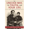 The Lincoln Way, the Truth, and Your Life: Reflections on Leadership and Faith