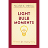 Light Bulb Moments: 75 Lessons for Everyday Living