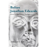 Before Jonathan Edwards: Sources of New England Theology