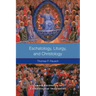 Eschatology, Liturgy and Christology: Toward Recovering an Eschatological Imagination