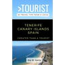 Greater Than a Tourist - Tenerife Canary Islands Spain: 50 Travel Tips from a Local