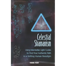 Celestial Shamanism: Using Interstellar Light Codes to Find Your Authentic Path in a Shifting Human Paradigm