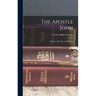 The Apostle John: Studies in his Life and Writings