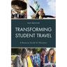 Transforming Student Travel: A Resource Guide for Educators