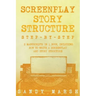 Screenplay Story Structure: Step-by-Step - 2 Manuscripts in 1 Book - Essential Screenplay Structure, Screenplay Format and Suspense Scriptwriting