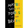 Maybe They Left Tools in My Brain