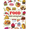 Food: An Adult Coloring Book with Fun, Easy, and Relaxing Coloring Pages: Delicious Food