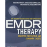 Eye Movement Desensitization and Reprocessing (Emdr)Therapy Scripted Protocols and Summary Sheets: Treating Anxiety, Obsessive-Compulsive, and Mood-Re
