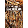 My Father's Smokehouse: Stories and Recipes from Fishcamp