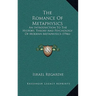 The Romance Of Metaphysics: An Introduction To The History, Theory And Psychology Of Modern Metaphysics (1946)