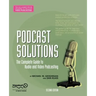 Podcast Solutions: The Complete Guide to Audio and Video Podcasting