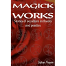 Magick Works: Stories of Occultism in Theory and Practice