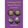 Irish Hammered Pennies of Edward IV - Henry VII, Fifth Edition