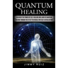 Quantum Healing: Discover The Power Of Self-healing And Laws Of Quantum (Passing Through The Eye Of The Needle Into Self-actualization)