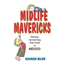 Midlife Mavericks: Women Reinventing Their Lives in Mexico
