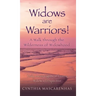 Widows are Warriors! A Walk through the Wilderness of Widowhood: Daily encouragement from a Widow's Perspective