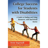 College Success for Students with Disabilities: A Guide to Finding and Using Resources, with Real-World Stories