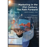 Marketing in the 21st Century: The Path Forward