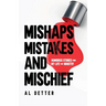 Mishaps, Mistakes, and Mischief: Humorous Stories from My Life and Ministry