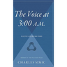 The Voice at 3: 00 A.M.: Selected Late and New Poems