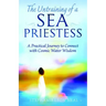 Untraining of a Sea Priestess: A Practical Journey to Connect with Cosmic Water Wisdom
