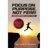 Focus on Purpose, Not Fear: 365 Scriptures about Fear; One for Each Day of the Year: 365 Scriptures about Fear One for Each Day of the Year: 365