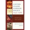 United States Foreign Policy 1945-1968: The Bomb, Spies, Stories, and Lies