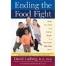 Ending the Food Fight: Guide Your Child to a Healthy Weight in a Fast Food/Fake Food World
