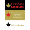 German Canadians: Community Formation, Transformation and Contribution to Canadian Life
