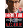 Undemocratic: Rogue, Reckless and Renegade: How the Government Is Stealing Democracy One Agency at a Time