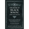 The Book of Black Magic and of Pacts: Including the Rites and Mysteries of Goetic Theurgy, Sorcery, and Infernal Necromancy, also the Rituals of Black