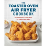 The Toaster Oven Air Fryer Cookbook: An Essential Guide with 75 Easy Recipes