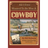 All I Ever Wanted to Be Was a Cowboy