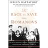 The Race to Save the Romanovs: The Truth Behind the Secret Plans to Rescue the Russian Imperial Family